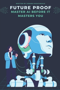 Paperback Future-Proof: Master AI Before It Masters You: No-Fluff Guide to Thriving in the AI-Driven Workforce Book