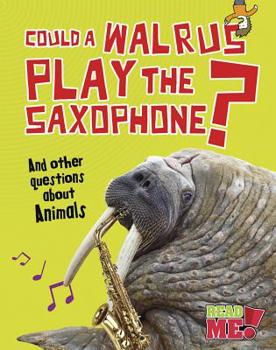 Paperback Could a Walrus Play the Saxophone?: And Other Questions about Animals Book