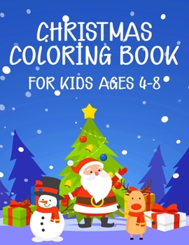 Christmas Coloring Book for Kids Ages 4-8: Kids Coloring Book with Cute Holiday Animals and Relaxing Christmas Scenes