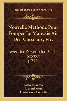 Paperback Nouvelle Methode Pour Pomper Le Mauvais Air Des Vaisseaux, Etc.: Avec Une Dissertation Sur Le Scorbut (1749) Book