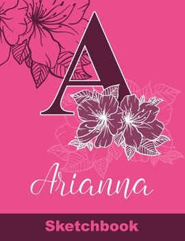 Paperback Arianna Sketchbook: Letter A Initial Monogram Personalized First Name Sketch Book for Drawing, Sketching, Journaling, Doodling and Making Book