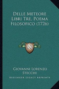 Paperback Delle Meteore Libri Tre, Poema Filosofico (1726) [Italian] Book