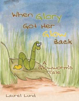 Paperback When Glory Got Her Glow Back: A Glowworm's Tale Book