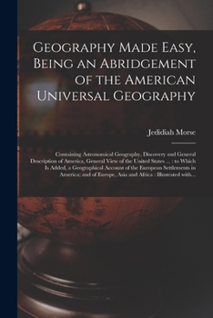 Paperback Geography Made Easy, Being an Abridgement of the American Universal Geography [microform]: Containing Astronomical Geography, Discovery and General De Book