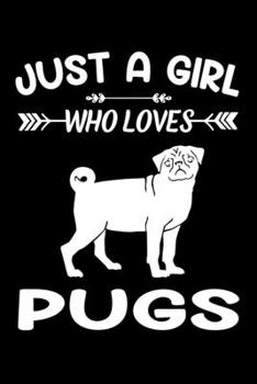 Just A Girl Who Loves Pugs: Pug Dog Animal Lover Gift Diary | Blank Date & Blank Lined Notebook Journal | 6x9 Inch 120 Pages White Paper