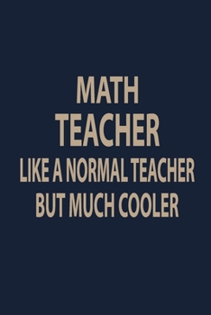 Paperback Math teacher like a normal teacher but much cooler: Blank Lined pages Teacher Notebook journal Funny Math Teacher Appreciation Gift Book