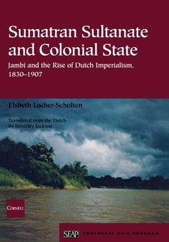 Sumatraans sultanaat en koloniale staat: de relatie Djambi-Batavia (1830-1907) en het Nederlandse imperialisme - Book #37 of the Studies on Southeast Asia