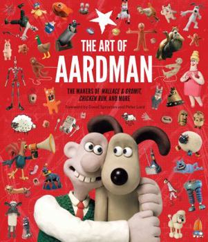 Hardcover The Art of Aardman: The Makers of Wallace & Gromit, Chicken Run, and More (Wallace and Gromit Book, Claymation Books, Books for Movie Love Book