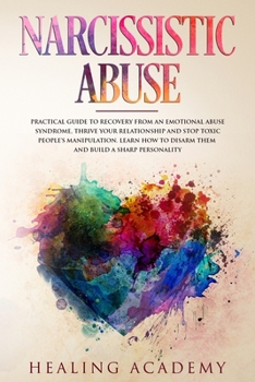 Paperback Narcissistic Abuse: Practical Guide to Recovery from an Emotional Abuse Syndrome, Thrive Your Relationship and Stop Toxic People's Manipul Book