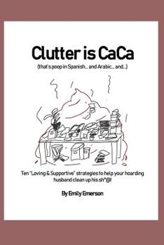 Paperback Clutter Is Caca: Ten Loving & Supportive Strategies to Help Your Hoarding Husband Clean Up His Sh*@! Book