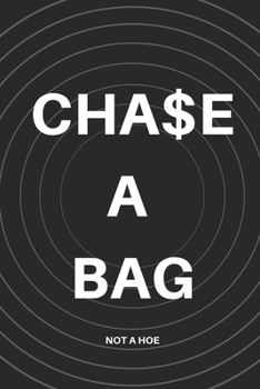 Paperback Chase A Bag Not A Hoe: College-ruled Notebook - 120 pages - 6x9 Inches Book