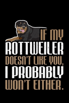 Paperback If My Rottweiler Doesn't Like You, I Probably Won't EIther: Lined A5 Notebook for Dog Journal Book