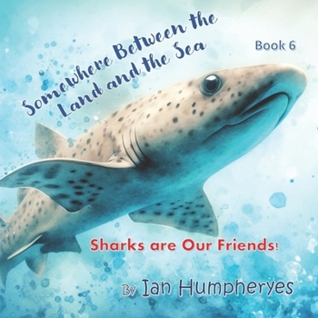 Sharks are Our Friends (Somewhere between the land and sea)