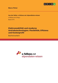Elektromobilit�t und moderne Antriebstechnologien. Flexibilit�t, Effizienz und Kostenprofil