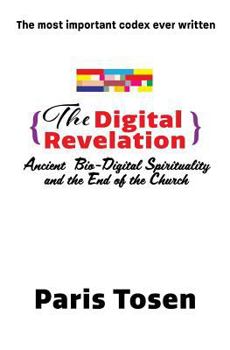 Paperback The Digital Revelation: Ancient Bio-Digital Spirituality and the End of the Church Book