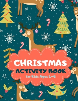 Christmas Activity Book for Kids Ages 4-8: Happy Reindeer Theme A Fun Kid Workbook Game for Learning, Coloring, Mazes, Sudoku and More! Best Holiday and Birthday Gift Idea