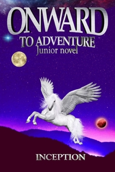 Paperback ONWARD to adventure (Junior novel): The book created its own magical world, where magical creatures and magic coexist peacefully, where miracles come Book