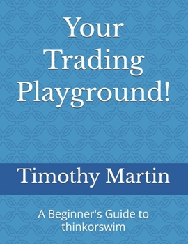 Paperback A Beginner's Guide to thinkorswim: Build Your Edge with Custom Scanners, Scripts, and Setups Book