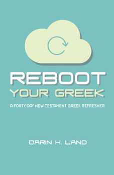 Paperback Reboot Your Greek: A Forty-Day New Testament Greek Refresher Book