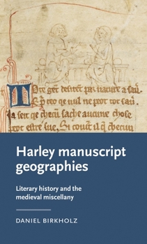 Hardcover Harley Manuscript Geographies: Literary History and the Medieval Miscellany Book