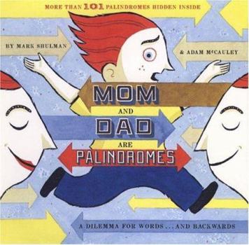 Hardcover Mom and Dad Are Palindromes: A Dilemma for Words...and Backwards Book