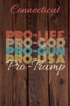 Paperback Connecticut Pro Life Pro God Pro Gun Pro USA Pro Trump: Trump Card Quote Journal / Notebook / Diary / Greetings Card / Appreciation Gift / Pro Guns / Book