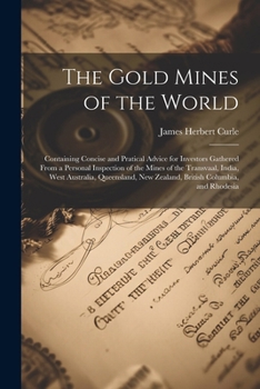 Paperback The Gold Mines of the World: Containing Concise and Pratical Advice for Investors Gathered From a Personal Inspection of the Mines of the Transvaal Book