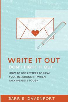 Paperback Write It Out, Don't Fight It Out: How to Use Letters to Heal Your Relationship When Talking Gets Tough Book