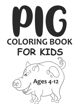 Paperback Pig Coloring Book For Kids Ages 4-12: Cute Pig Coloring Book