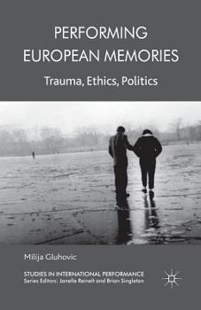 Paperback Performing European Memories: Trauma, Ethics, Politics Book