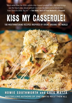 Hardcover Kiss My Casserole!: 100 Mouthwatering Recipes Inspired by Ovens Around the World Book