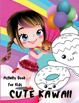 Cute Kawaii Activity Book for Kids: Fun and Relaxing Kawaii Chibi Girls, Desserts, Food, Fantasy Coloring and Activity Pages for Kids