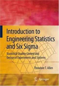 Hardcover Introduction to Engineering Statistics and Six SIGMA: Statistical Quality Control and Design of Experiments and Systems Book