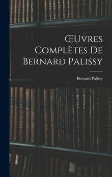 Hardcover OEuvres Complètes De Bernard Palissy [French] Book