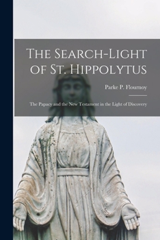 The Search-Light of St. Hippolytus: The Papacy and the New Testament in the Light of Discovery