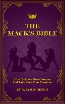 Paperback The Mack's Bible: How to Have More Women and Take Back Your Manhood Book