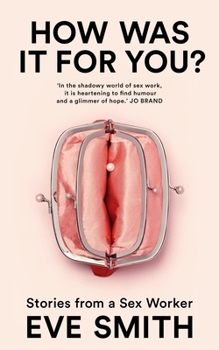 Hardcover Picador How Was It for You? Stories from a Sex Worker. Book