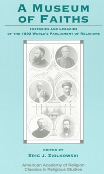 Paperback A Museum of Faiths: Histories and Legacies of the 1893 World's Parliament of Religions Book