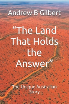 “The Land That Holds the Answer”: The Unique Australian Story (Beneath The Australian Skies: A Saga of the Outback)