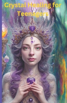 Paperback Crystal Healing for Teenagers: Unlocking Your Inner Power Book