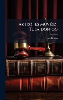 Hardcover Az IrÃ3i Ãs MÃ1/4vÃ(c)szi Tulajdonjog [Hungarian] Book