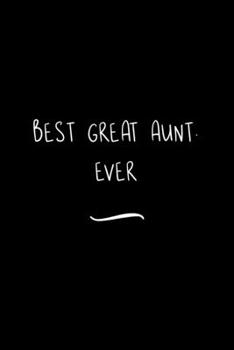 Best Great Aunt. Ever: Funny Office Notebook/Journal For Women/Men/Coworkers/Boss/Business Woman/Funny office work desk humor/ Stress Relief Anger Management Journal(6x9 inch)