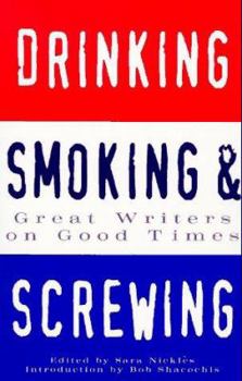 Paperback Drinking, Smoking and Screwing: Great Writers on Good Times Book