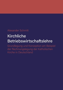 Paperback Kirchliche Betriebswirtschaftslehre: Grundlegung und Konzeption am Beispiel der Katholischen Kirche in Deutschland [German] Book