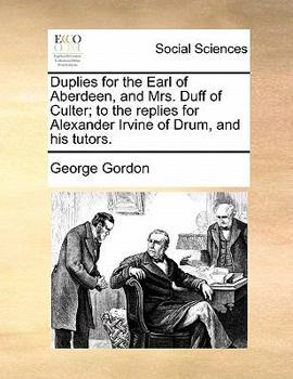Paperback Duplies for the Earl of Aberdeen, and Mrs. Duff of Culter; To the Replies for Alexander Irvine of Drum, and His Tutors. Book