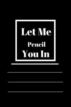 Let Me Pencil You In: Lined notebook 120 pages glossy cover different colors with different designs .lined journal