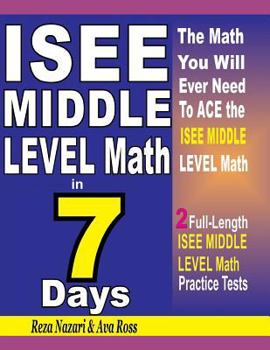 Paperback ISEE Middle Level Math in 7 Days: Step-By-Step Guide to Preparing for the ISEE Middle Level Math Test Quickly Book