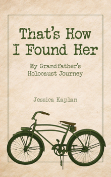 Hardcover That's How I Found Her: My Grandfather's Holocaust Journey Book