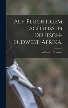 Hardcover Auf flüchtigem Jagdroß in Deutsch-Südwest-Afrika. [German] Book