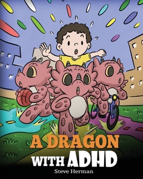 Paperback A Dragon With ADHD: A Children's Story About ADHD. A Cute Book to Help Kids Get Organized, Focus, and Succeed. Book